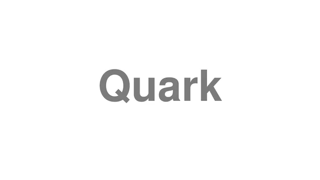 How to Pronounce Quark