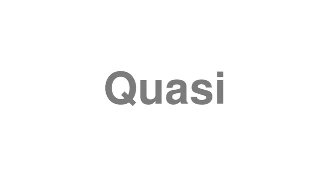 How to Pronounce Quasi