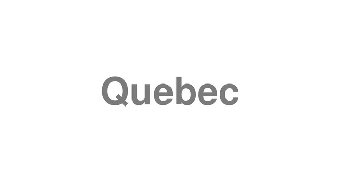 How to Pronounce Quebec
