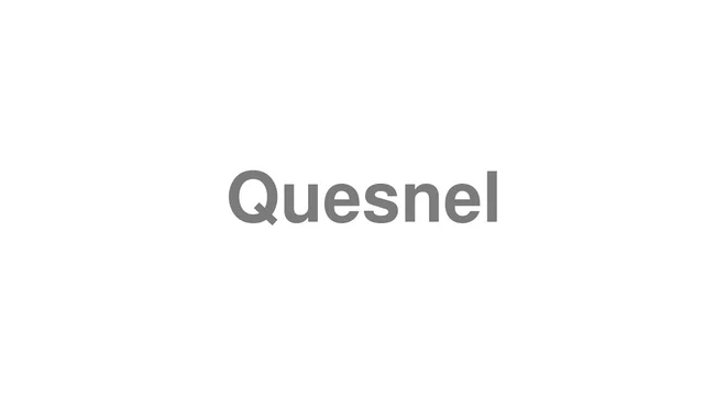 How to Pronounce Quesnel