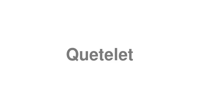 How to Pronounce Quetelet