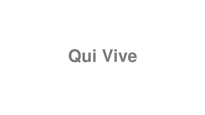 How to Pronounce Qui Vive