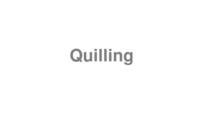 How to Pronounce Quilling