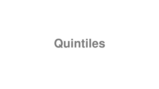 How to Pronounce Quintiles