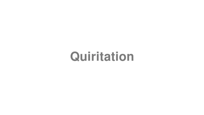How to Pronounce Quiritation