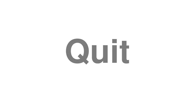 How to Pronounce Quit