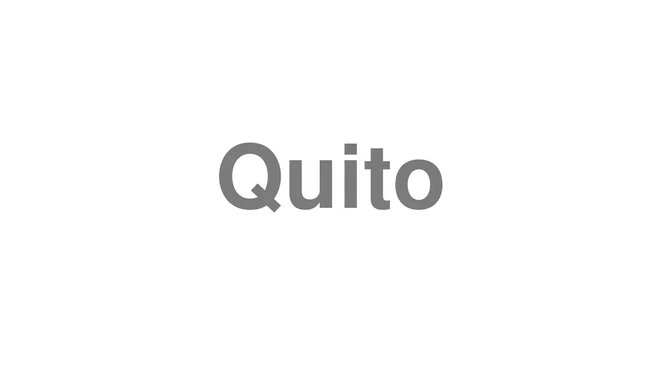 How to Pronounce Quito