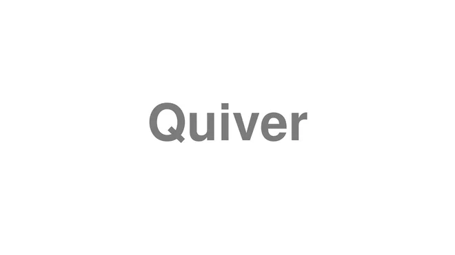 How to Pronounce Quiver
