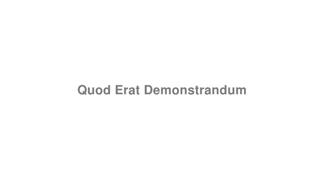 How to Pronounce Quod Erat Demonstrandum