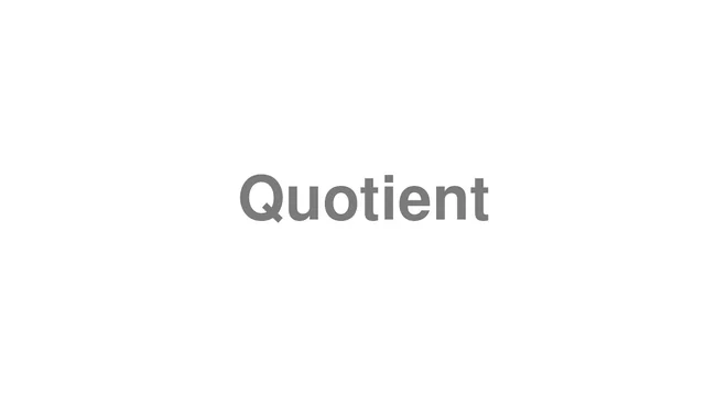 How to Pronounce Quotient