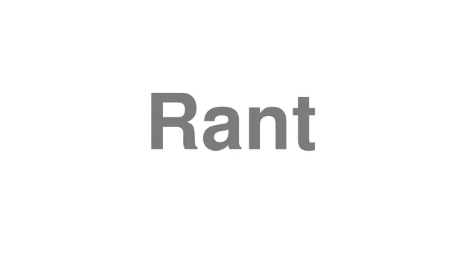 How to Pronounce Rant