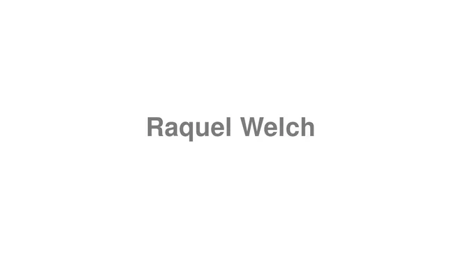 How to Pronounce Raquel Welch