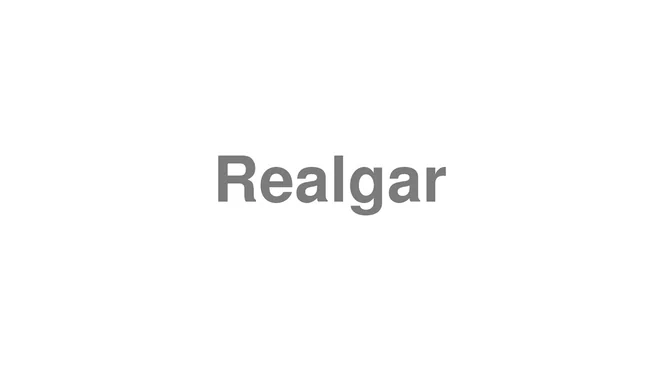 How to Pronounce Realgar