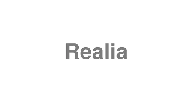 How to Pronounce Realia