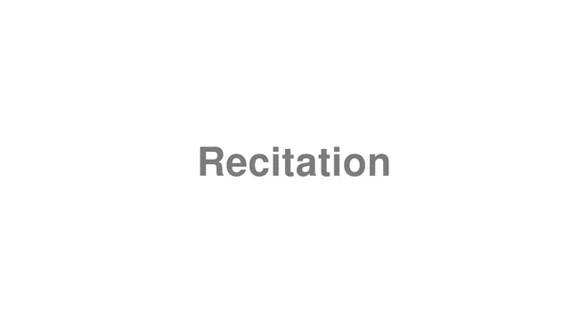 How to Pronounce Recitation