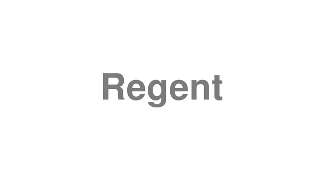 How to Pronounce Regent
