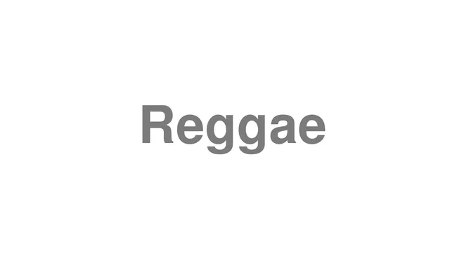 How to Pronounce Reggae