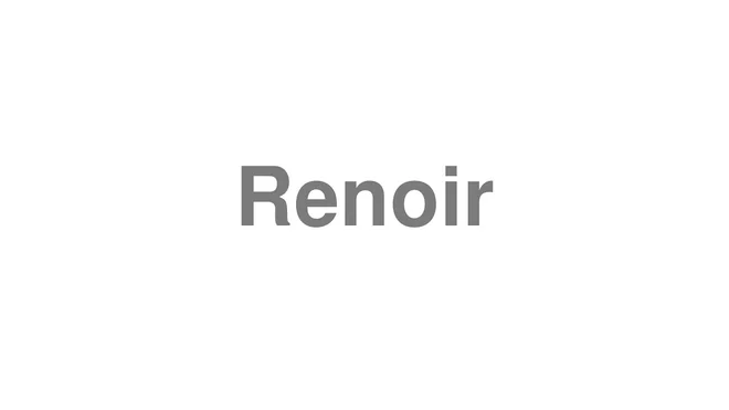 How to Pronounce Renoir