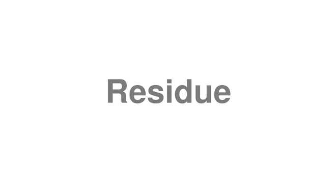 How to Pronounce Residue