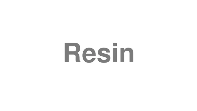 How to Pronounce Resin