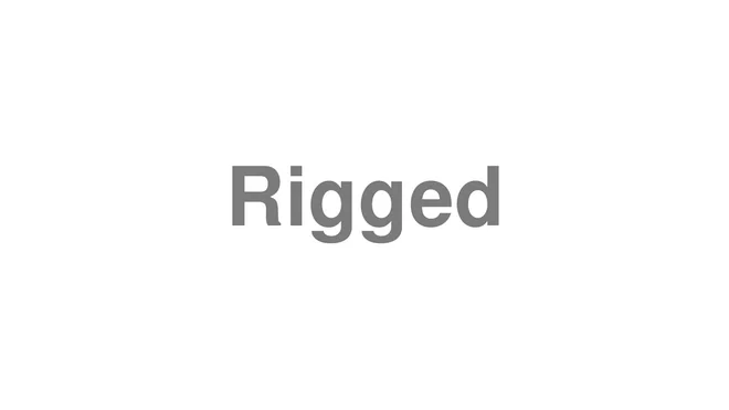 How to Pronounce Rigged