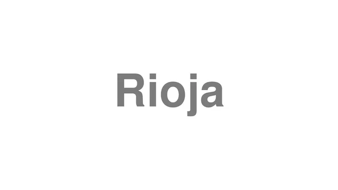 How to Pronounce Rioja
