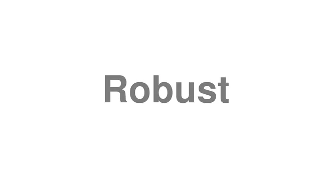 How to Pronounce Robust