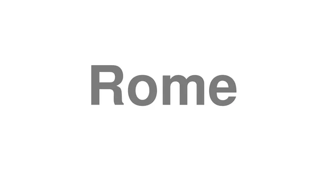 How to Pronounce Rome