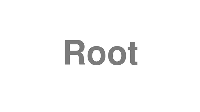 How to Pronounce Root
