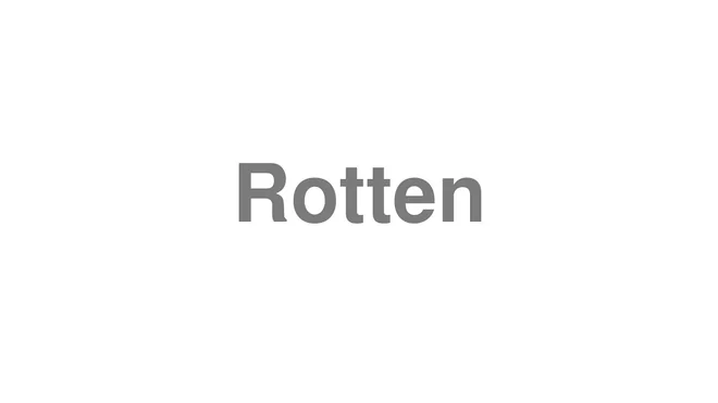 How to Pronounce Rotten