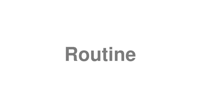 How to Pronounce Routine