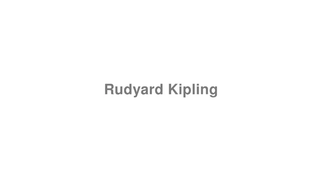 How to Pronounce Rudyard Kipling