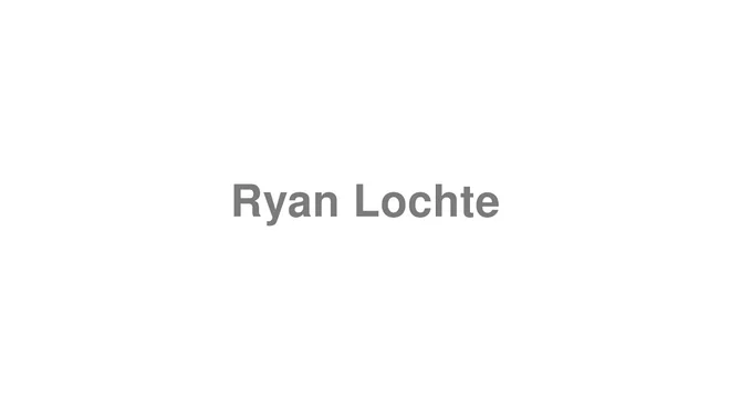 How to Pronounce Ryan Lochte