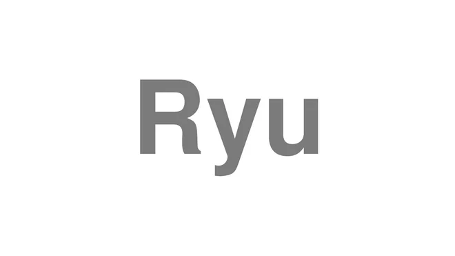 How to Pronounce Ryu