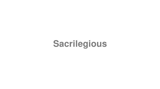 How to Pronounce Sacrilegious