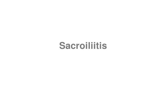 How to Pronounce Sacroiliitis