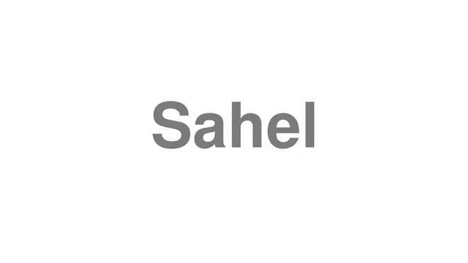 How to Pronounce Sahel