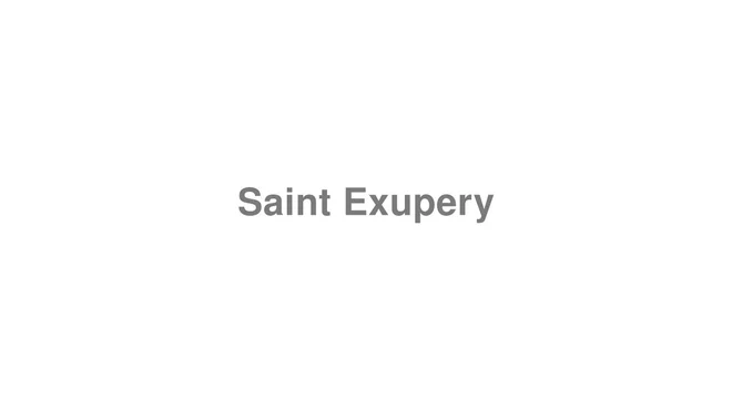 How to Pronounce Saint Exupery