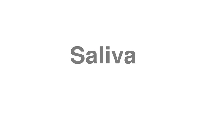 How to Pronounce Saliva