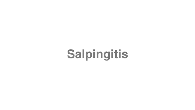 How to Pronounce Salpingitis
