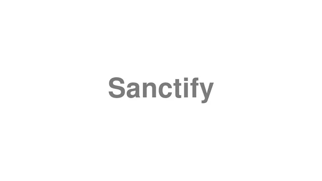 How to Pronounce Sanctify