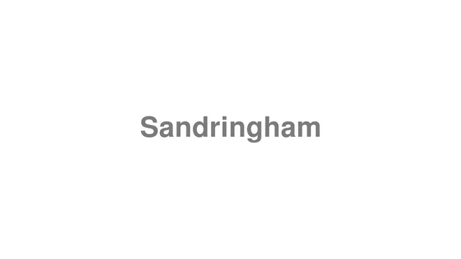 How to Pronounce Sandringham