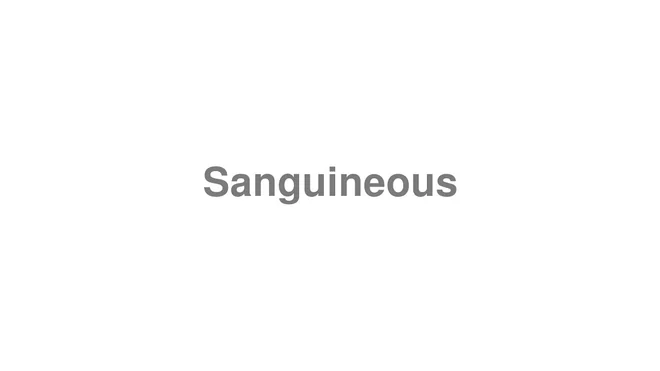 How to Pronounce Sanguineous