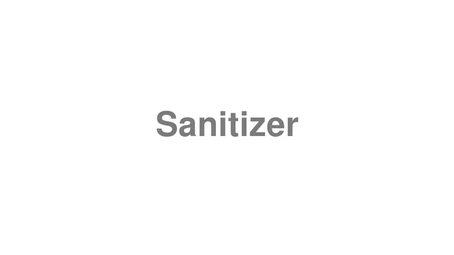 How to Pronounce Sanitizer