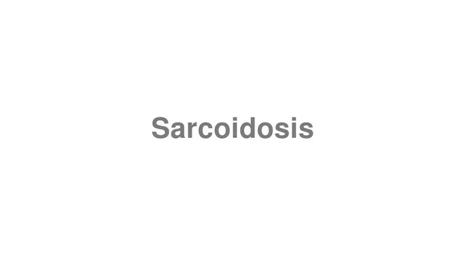 How to Pronounce Sarcoidosis