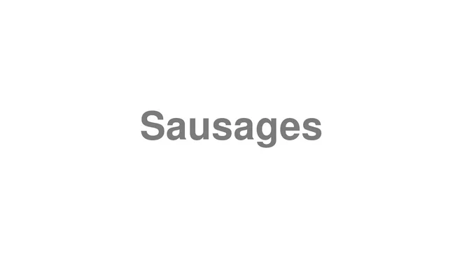 How to Pronounce Sausages