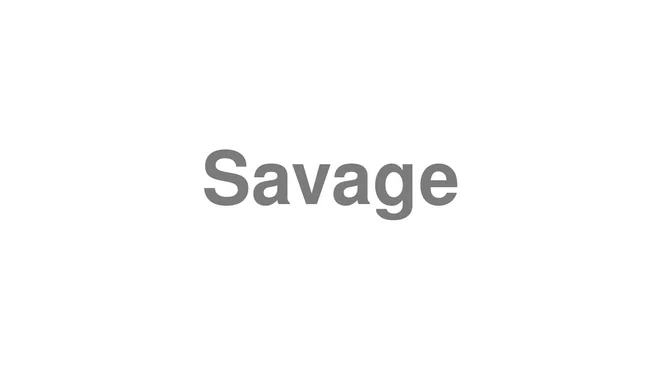 How to Pronounce Savage