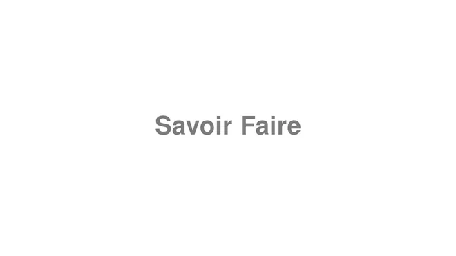 How to Pronounce Savoir Faire