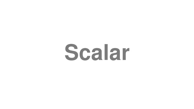 How to Pronounce Scalar