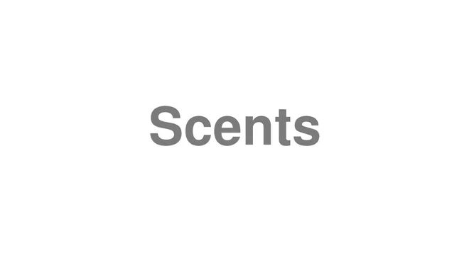 How to Pronounce Scents